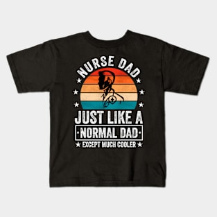 Nurse Dad Just Like A Normal Dad Except Much er Kids T-Shirt